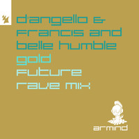 D'Angello & Francis and Belle Humble - Gold (D'Angello & Francis Future Rave Mix)