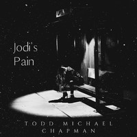 Todd Michael Chapman - Jodi's Pain