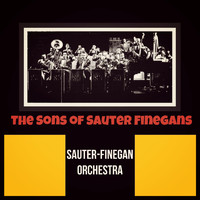 Sauter-Finegan Orchestra - The Sons of Sauter Finegans
