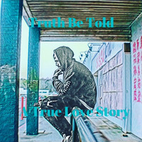 TruthJones - Truth Be Told a True Love Story (Explicit)