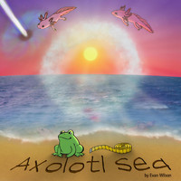 Evan Wilson - Axolotl Sea