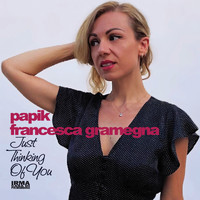 Papik and Francesca Gramegna - Just Thinking Of You