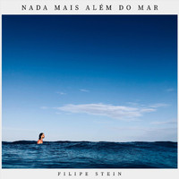 Filipe Stein - Nada Mais Além do Mar