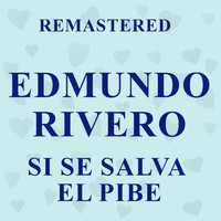 Edmundo Rivero - Si se salva el pibe (Remastered)