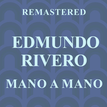 Edmundo Rivero - Mano a mano (Remastered)