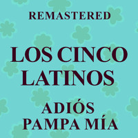 Los Cinco Latinos - Adiós Pampa Mía (Remastered)