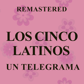 Los Cinco Latinos - Un Telegrama (Remastered)