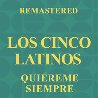 Los Cinco Latinos - Quiéreme siempre (Remastered)