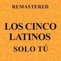 Los Cinco Latinos - Solo tú (Remastered)