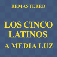 Los Cinco Latinos - A media luz (Remastered)