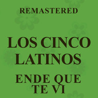 Los Cinco Latinos - Ende que te vi (Remastered)