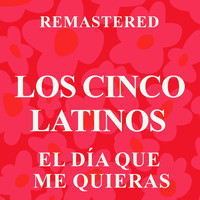 Los Cinco Latinos - El día que me quieras (Remastered)