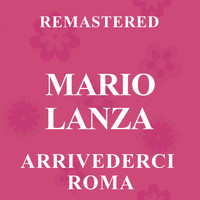 Mario Lanza - Arrivederci Roma (Remastered)