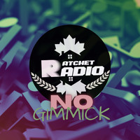 Ratchet Radio - No Gimmick