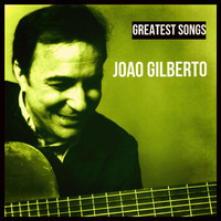 Joao Gilberto - Greatest Songs