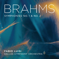 Dallas Symphony Orchestra & Fabio Luisi - Brahms Symphonies No. 1 & 2