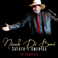 Nicola Di Bari - Nicola Di Bari: Saluto L'America (In Concerto)