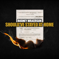 RODNEY WILKERSON - Should've Stayed at Home