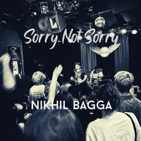 Nikhil Bagga - Sorry Not Sorry