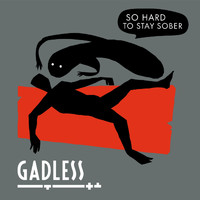 Gadless - So Hard to Stay Sober (Explicit)