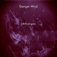 J.M. Rodriguez - Danger Mind