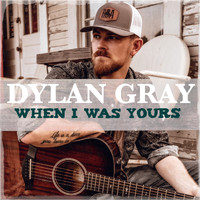 Dylan Gray - When I Was Yours
