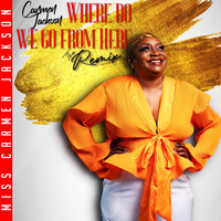 Carmen Jackson - Where Do We Go From Here (The Remix)