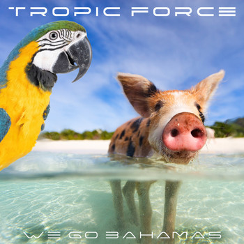 TROPIC FORCE - We Go Bahamas
