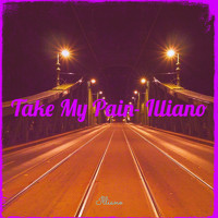 Illiano - Take My Pain (Explicit)