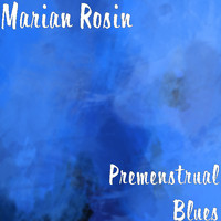 Marian Rosin - Premenstrual Blues