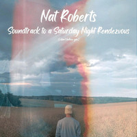 Nat Roberts - Soundtrack to a Saturday Night Rendezvous