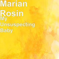 Marian Rosin - My Unsuspecting Baby