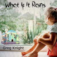 Greg Knight - What If It Rains