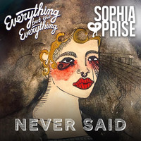 Everything but the Everything - Never Said (feat. Sophia Prise)