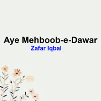 Zafar Iqbal - Aye Mehboob-e-Dawar