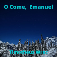 Timotheus Wrec - O Come, Emanuel