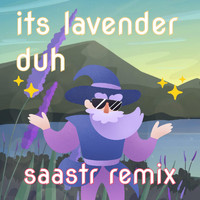 Lavender - Its Lavender Duh (Saastr Remix)