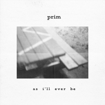 PRIM - As I'll Ever Be