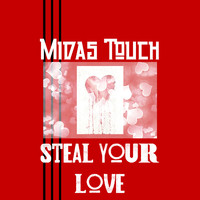 Midas Touch - Steal Your Love