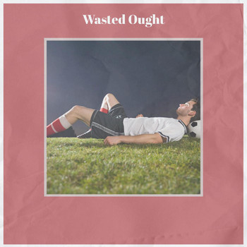 Various Artists - Wasted Ought
