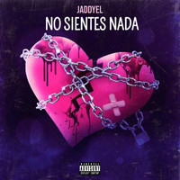 Jaddyel - No Sientes Nada (Explicit)