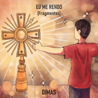 Dimas - Eu Me Rendo (Fragmentos) [feat. Eder Machado]