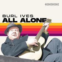 Burl Ives - All Alone