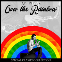 Art Pepper - Over the Rainbow (Special Classic Collection)