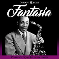 Johnny Hodges - Fantasia (Collection of Jazz Sax Hits of Hodges)