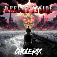 Cholerix - Keep It Inside