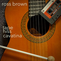 Ross Brown - Tape Hiss Cavatina