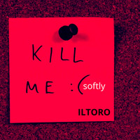 Iltoro - kill me