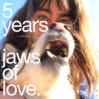 Jaws of Love. - 5 Years