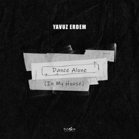 Yavuz Erdem - Dance Alone (In My House)
